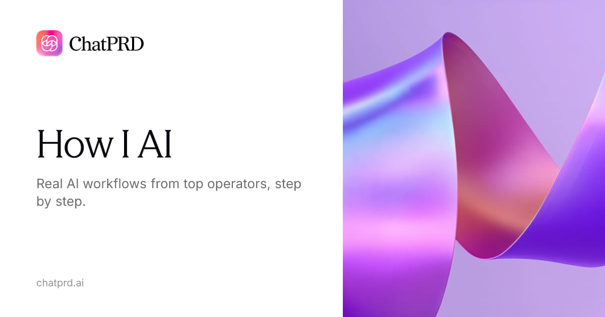 How I AI | ChatPRD — AI Workflows & Productivity Tips
